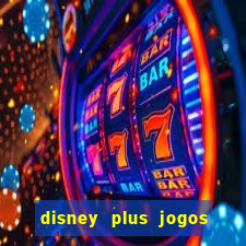 disney plus jogos de futebol